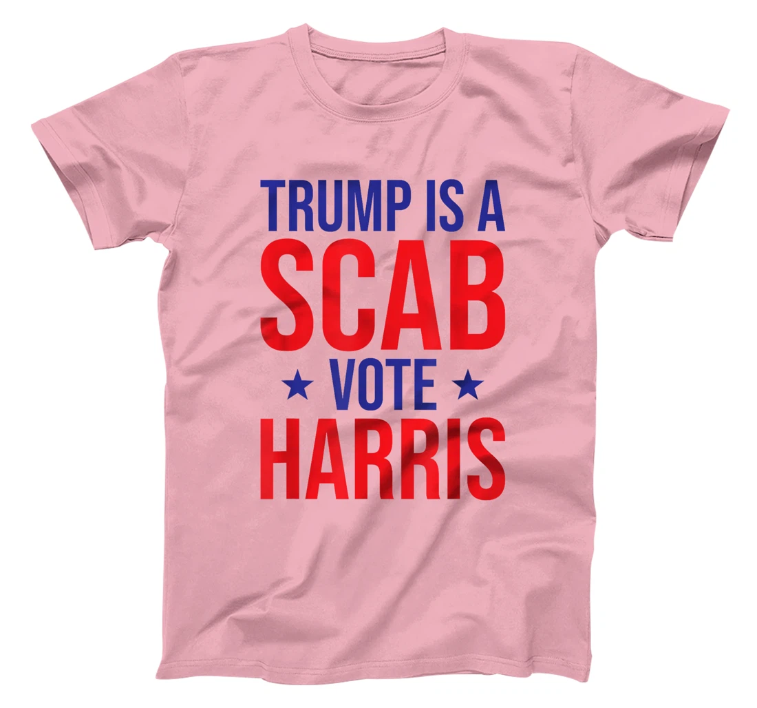 Trump Is A Scab Vote Harris T-Shirt