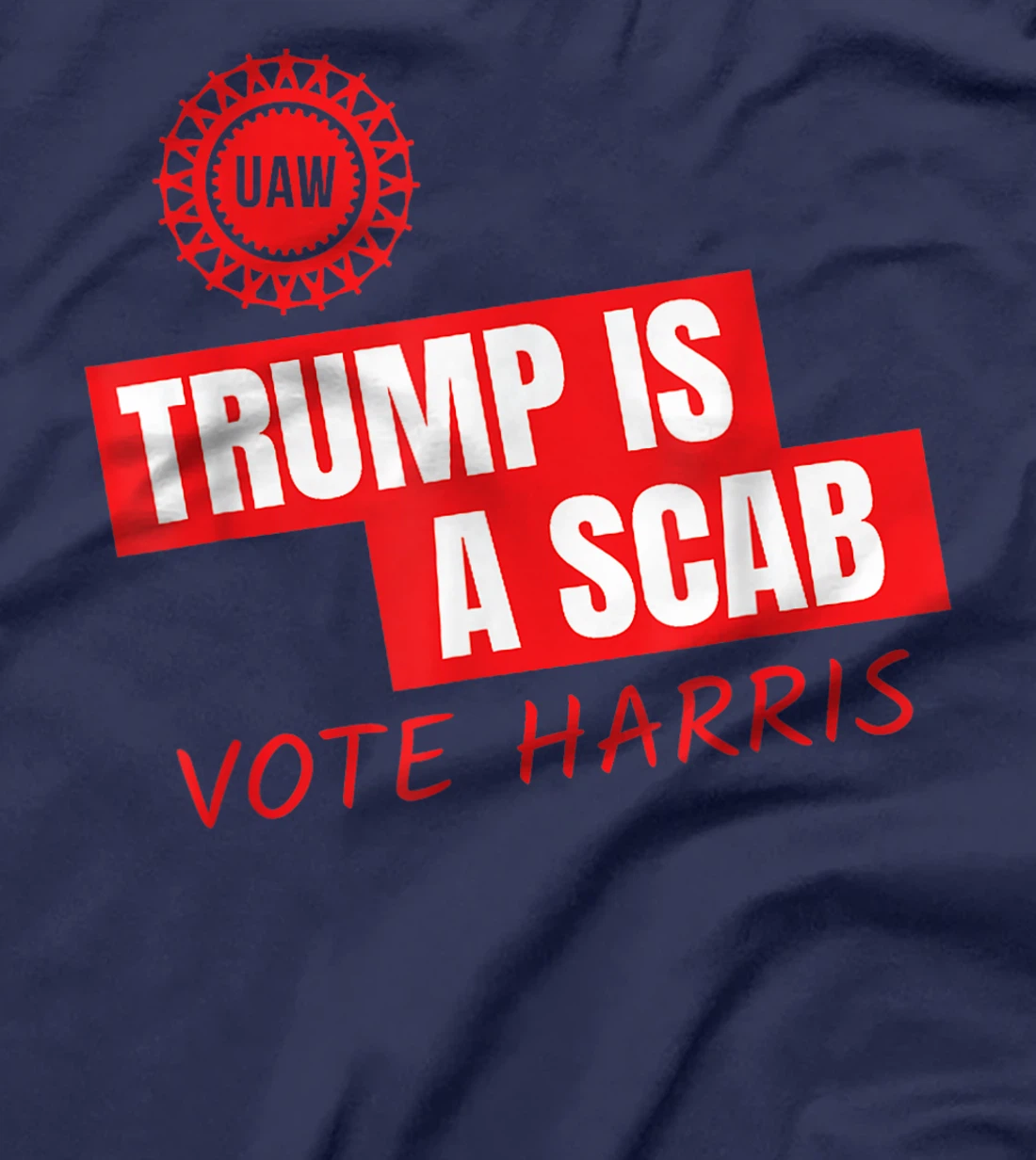 UAW Trump Is A Scab Vote Harris For President 2024 T-Shirt