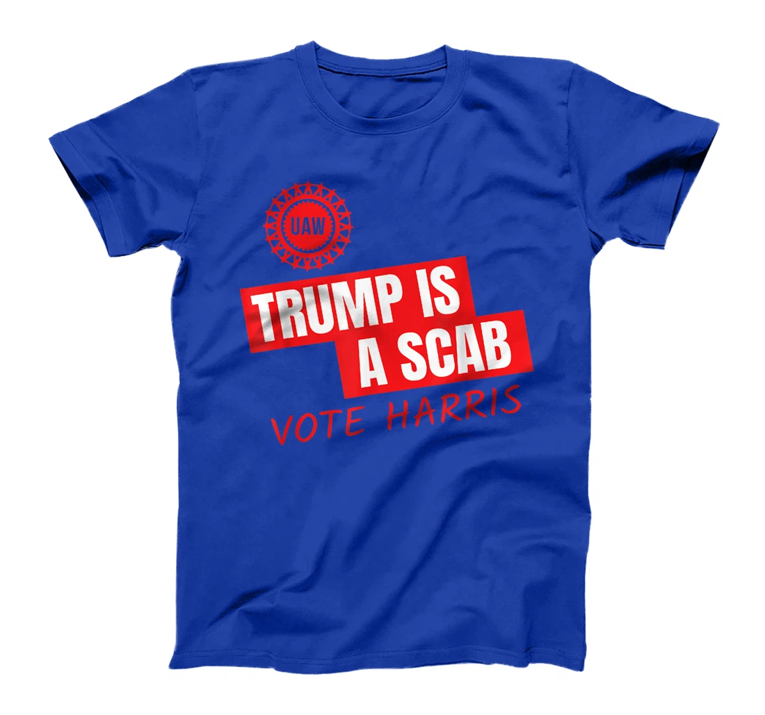 UAW Trump Is A Scab Vote Harris For President 2024 T-Shirt