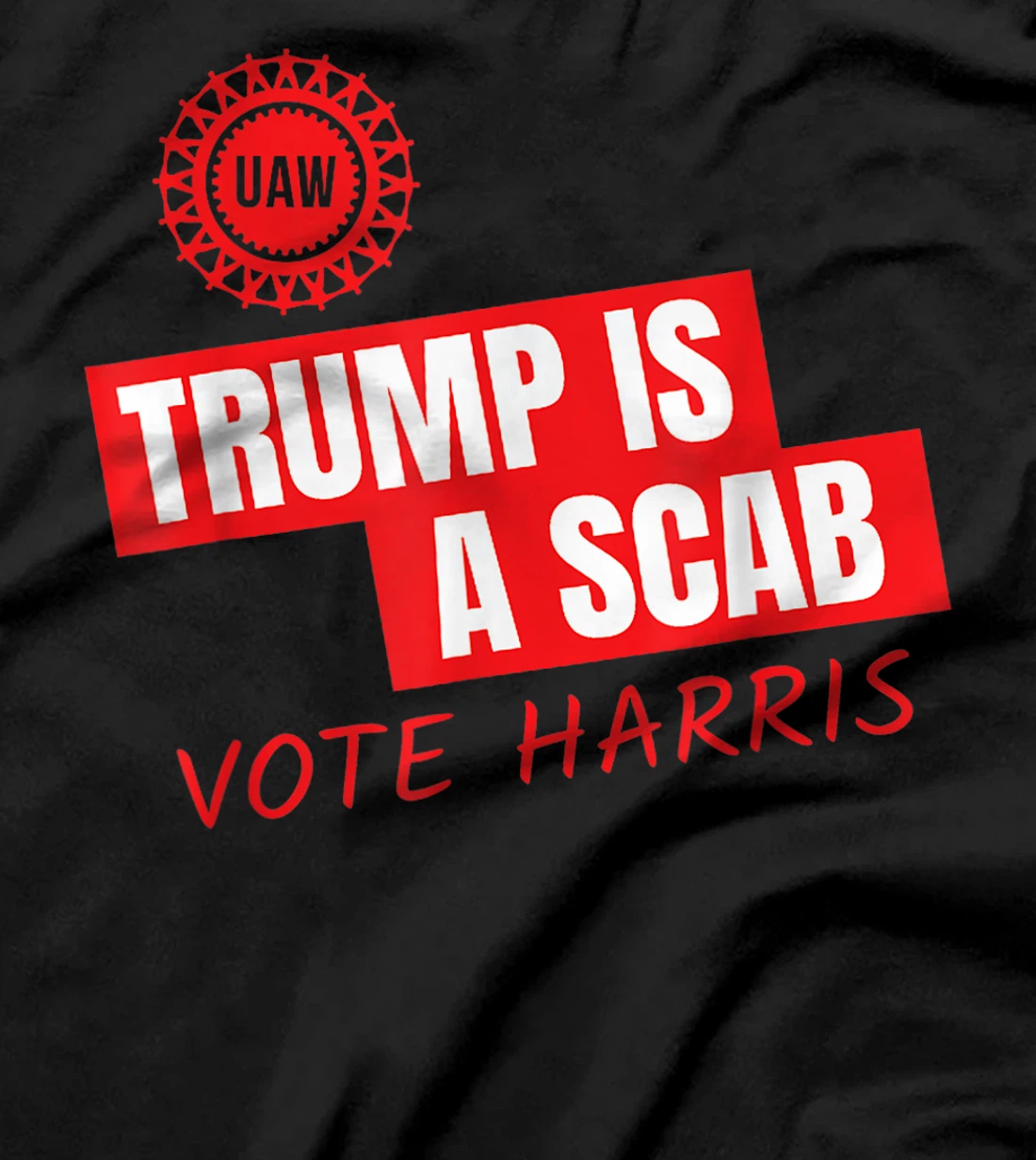 UAW Trump Is A Scab Vote Harris For President 2024 T-Shirt