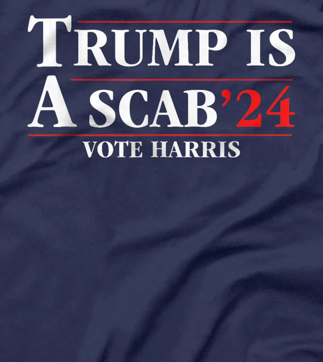 UAW Trump Is A Scab Vote Harris For President 2024 T-Shirt