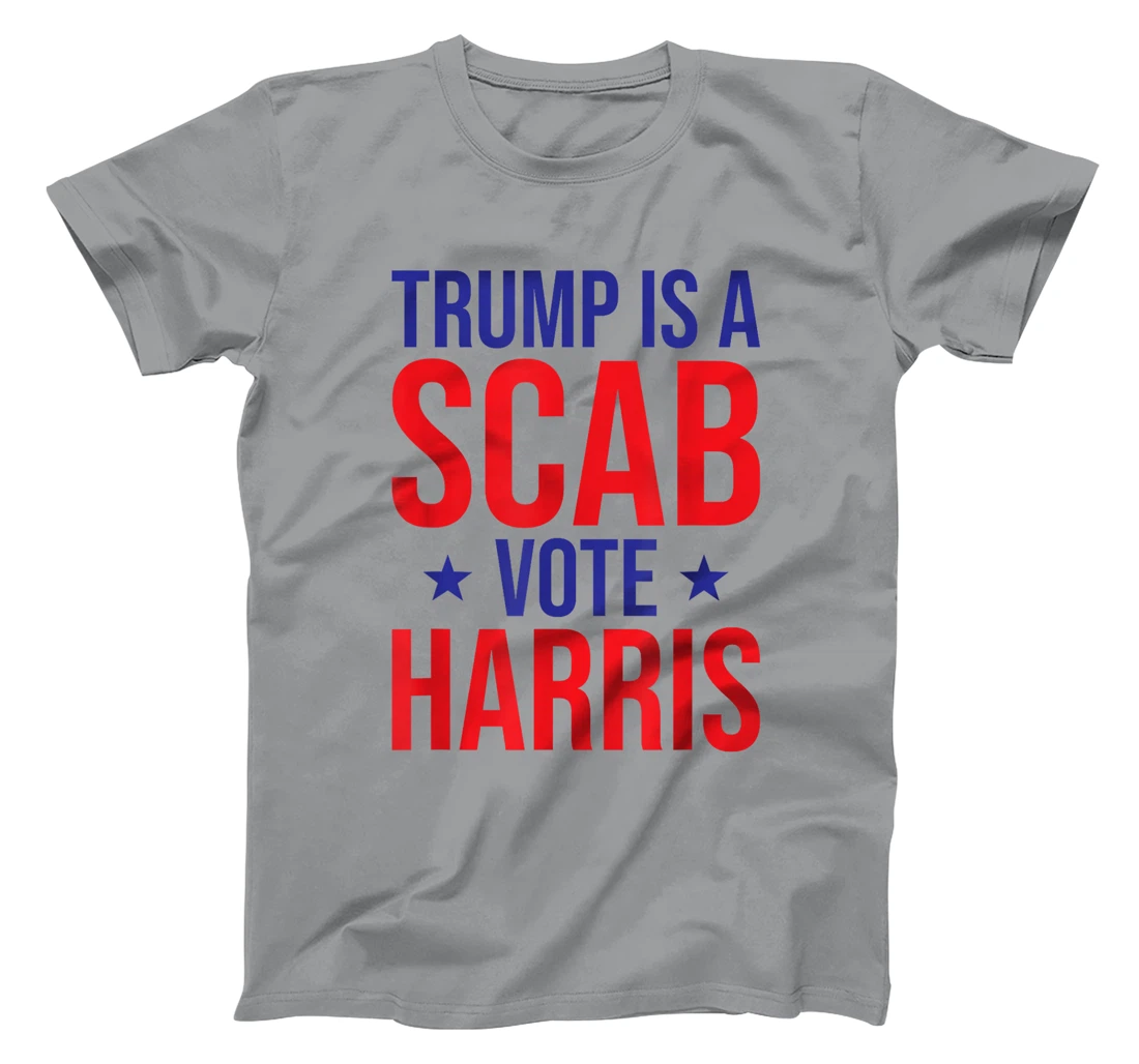 Trump Is A Scab Vote Harris T-Shirt