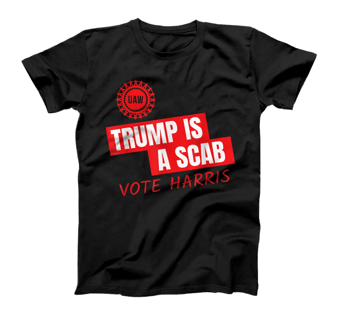 UAW Trump Is A Scab Vote Harris For President 2024 T-Shirt