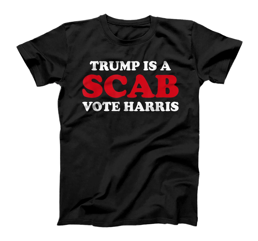Trump Is A Scab Vote Harris T-Shirt
