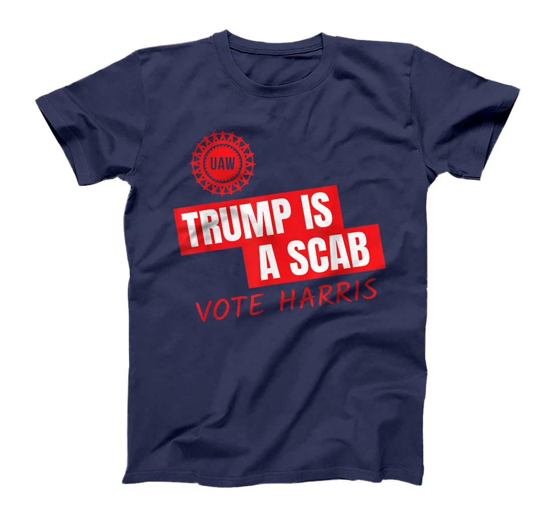 UAW Trump Is A Scab Vote Harris For President 2024 T-Shirt