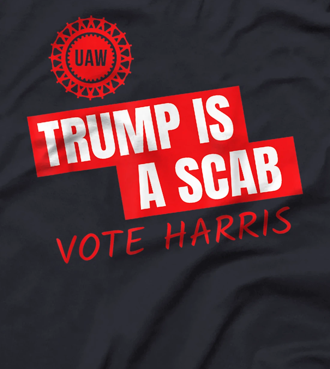 UAW Trump Is A Scab Vote Harris For President 2024 T-Shirt