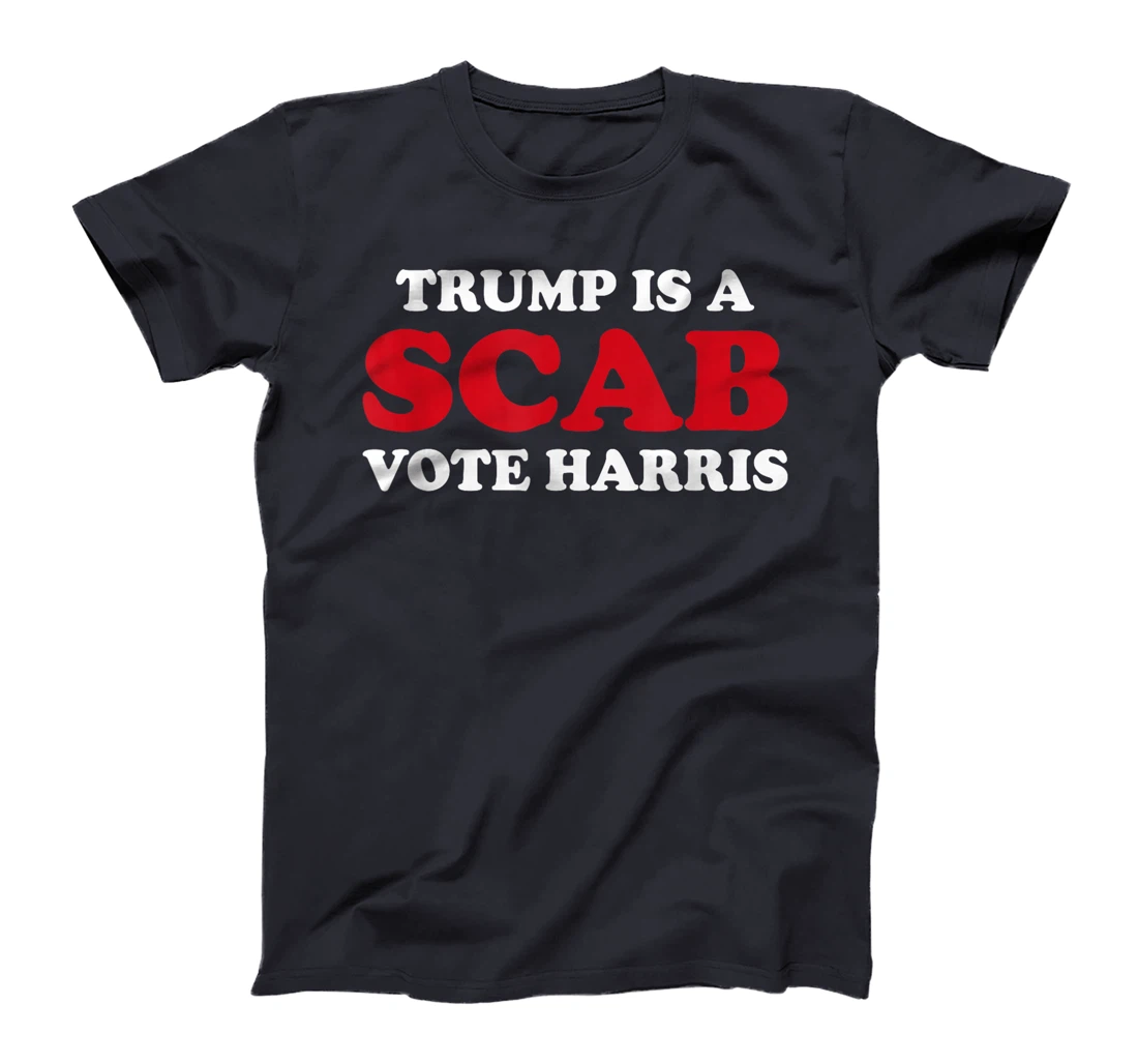 Trump Is A Scab Vote Harris T-Shirt