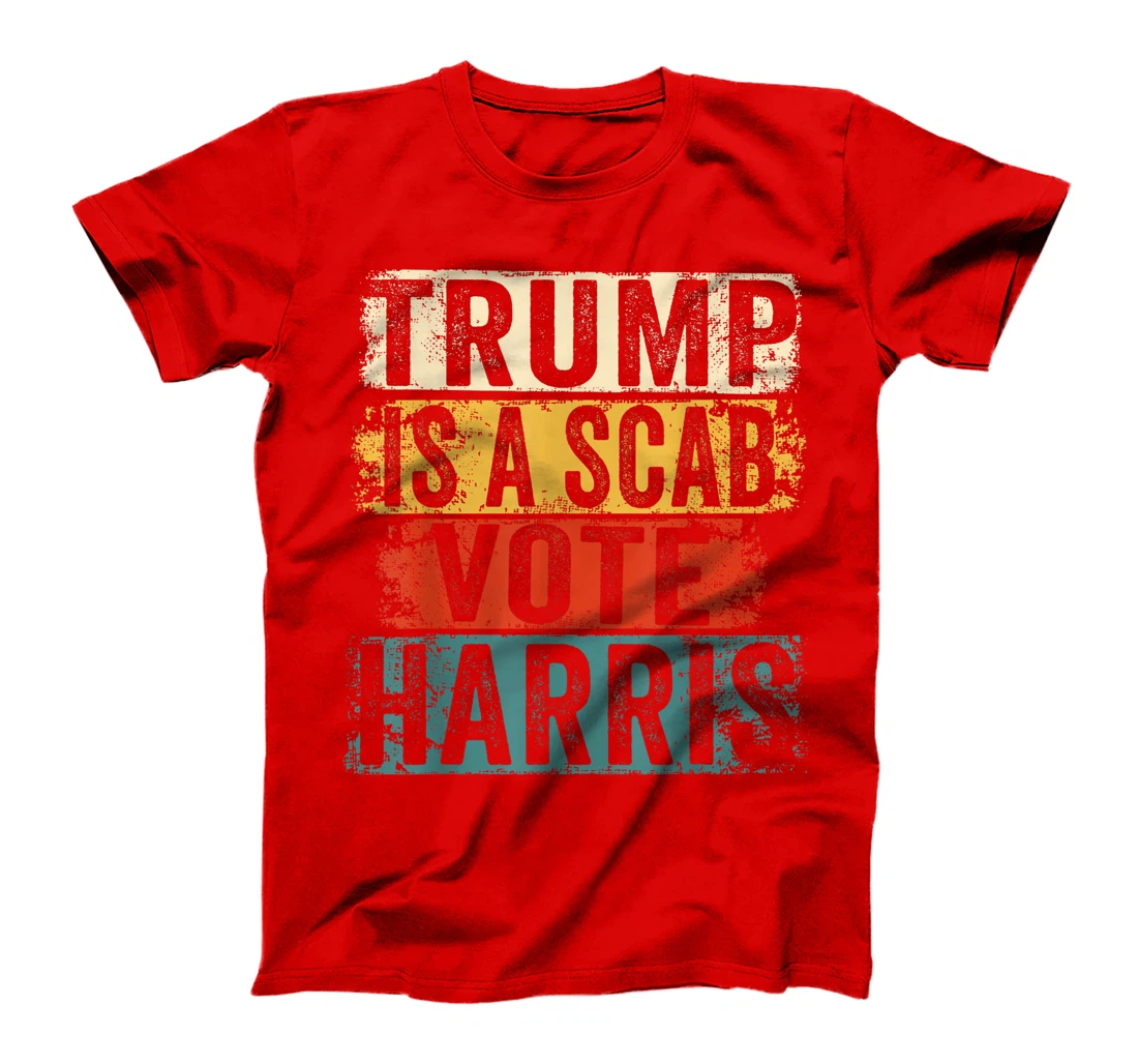 Trump is a Scab - Vote Harris 2024 T-Shirt