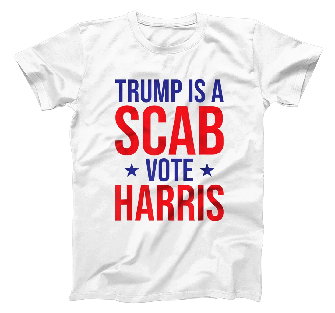 Trump Is A Scab Vote Harris T-Shirt