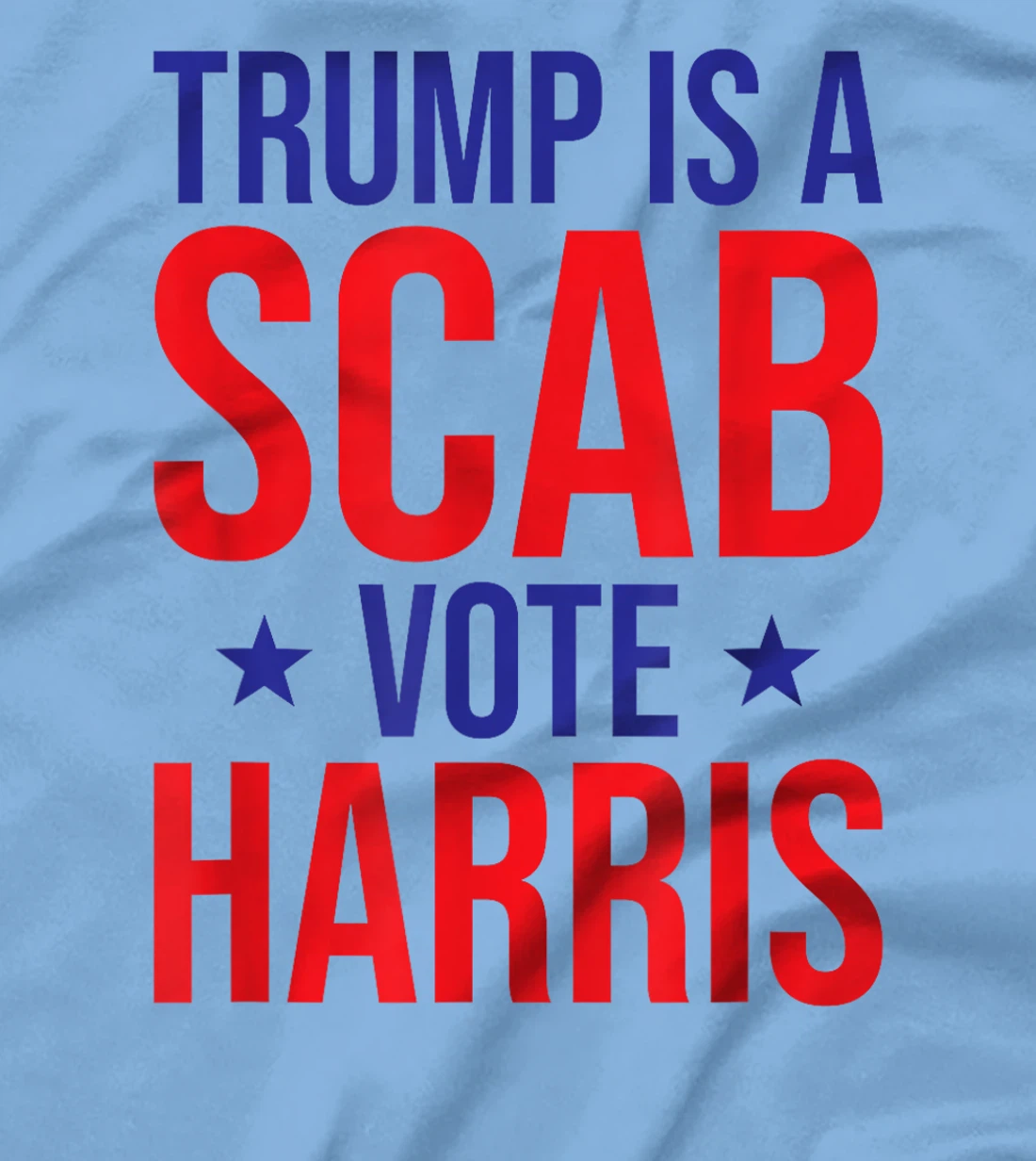 Trump Is A Scab Vote Harris T-Shirt