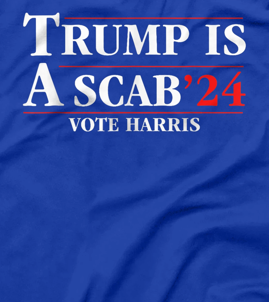 UAW Trump Is A Scab Vote Harris For President 2024 T-Shirt