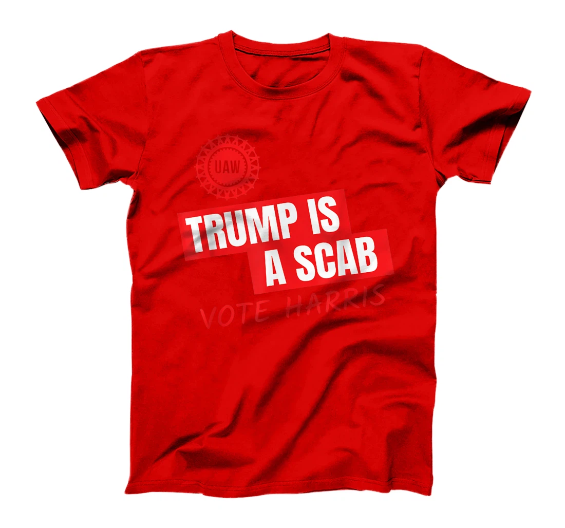 UAW Trump Is A Scab Vote Harris For President 2024 T-Shirt