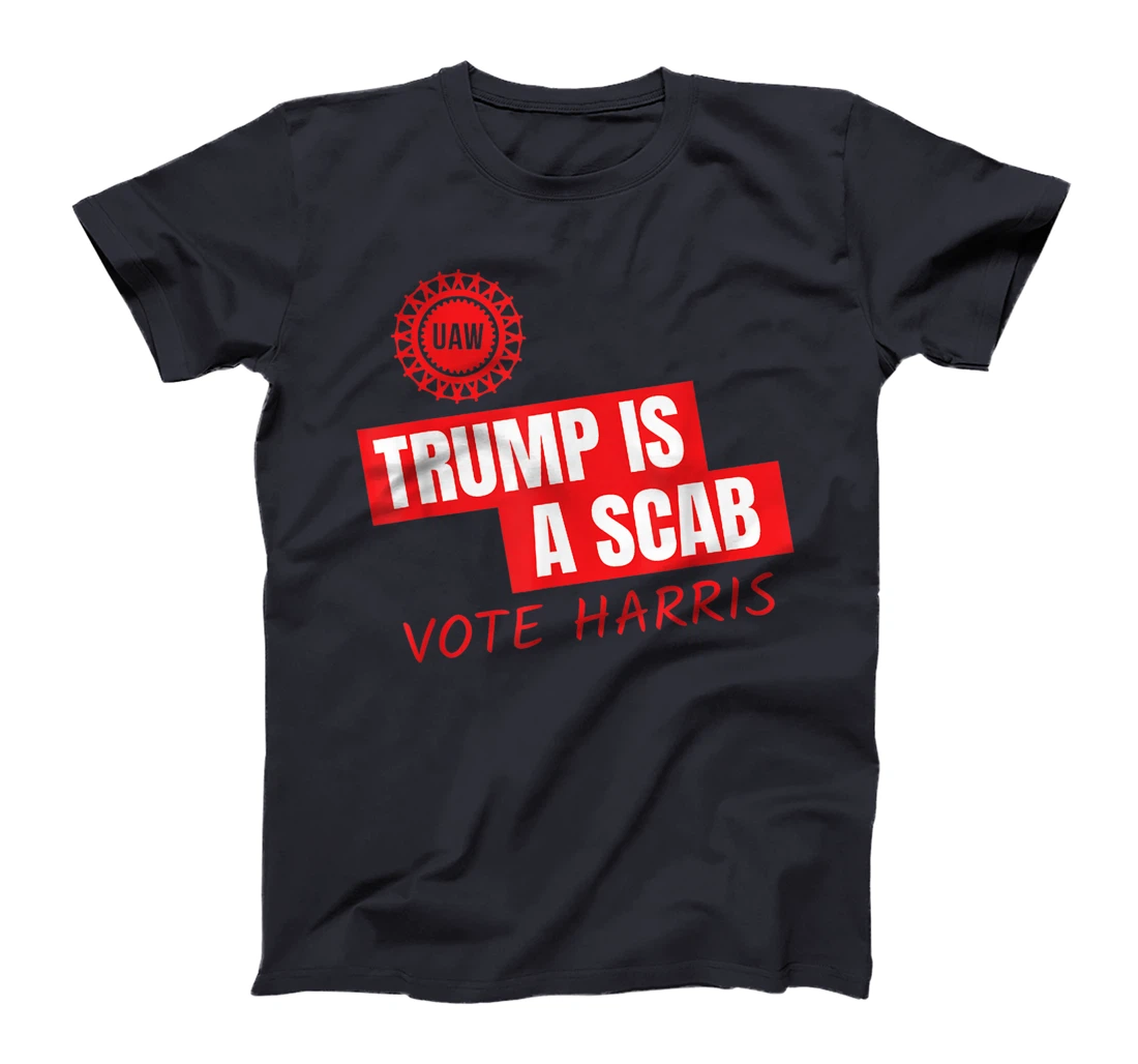 UAW Trump Is A Scab Vote Harris For President 2024 T-Shirt