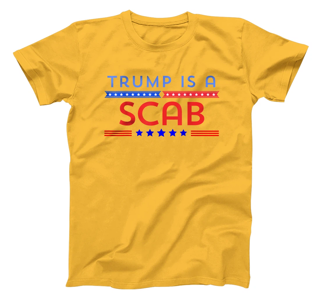 Trump is A Scab T-Shirt