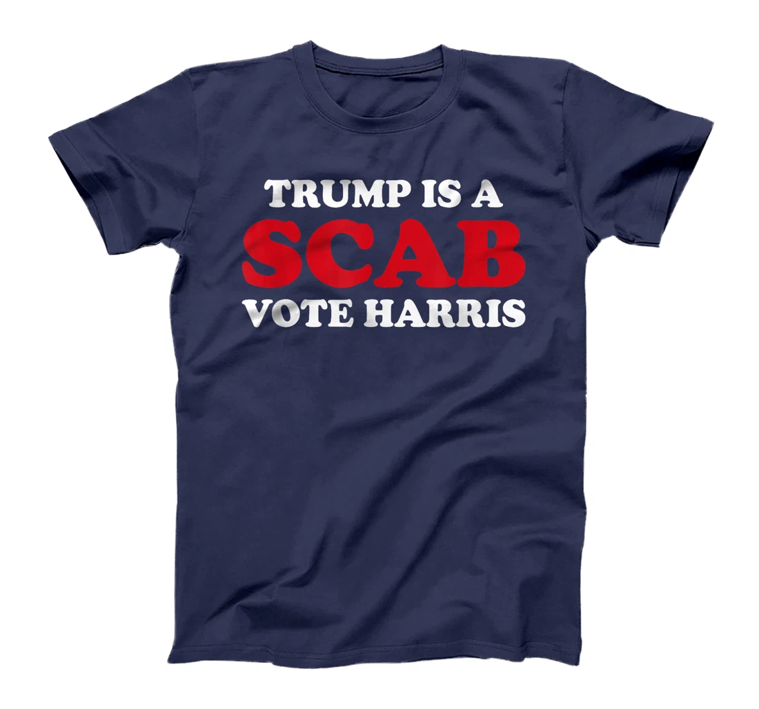 Trump Is A Scab Vote Harris T-Shirt