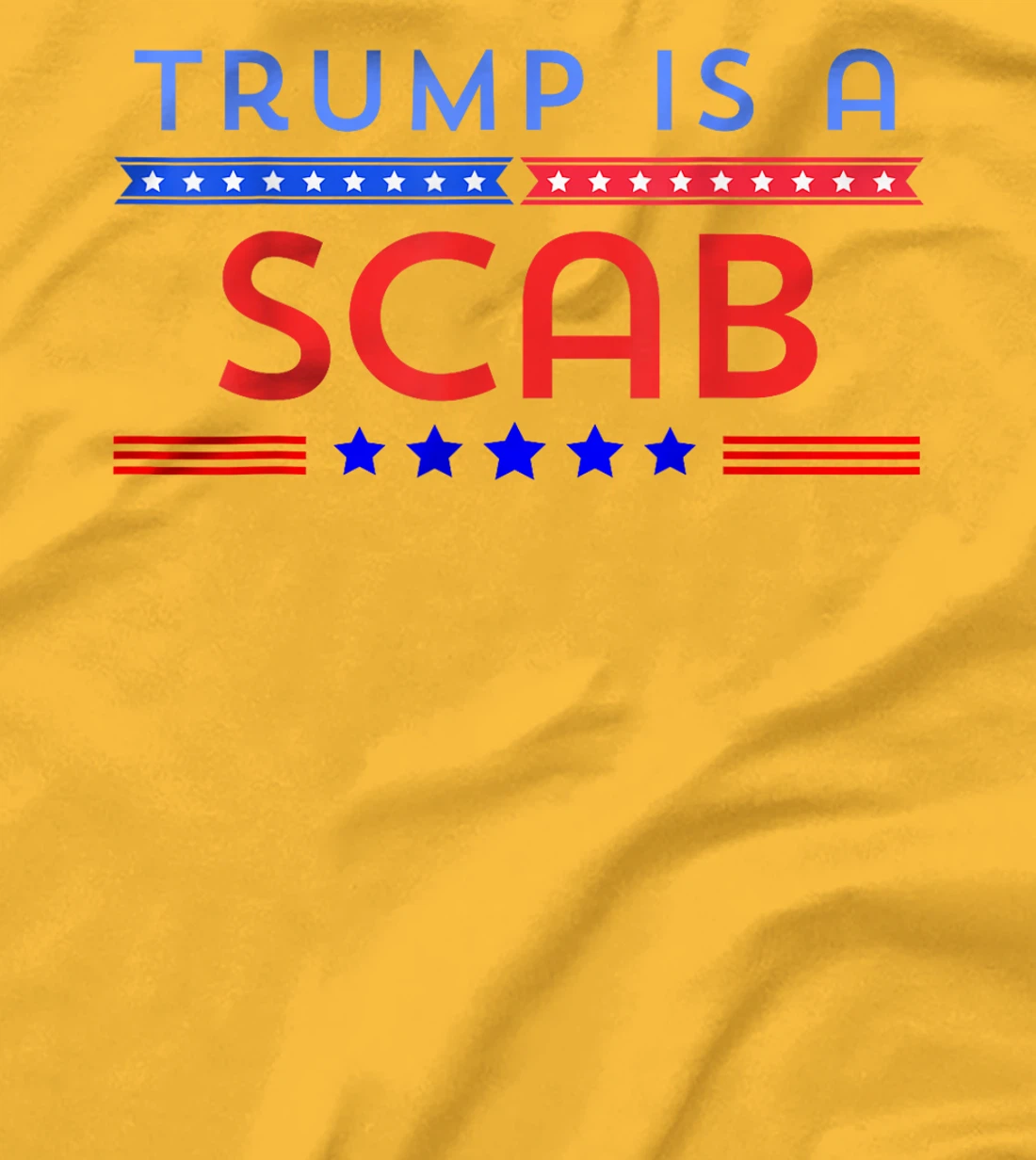 Trump is A Scab T-Shirt