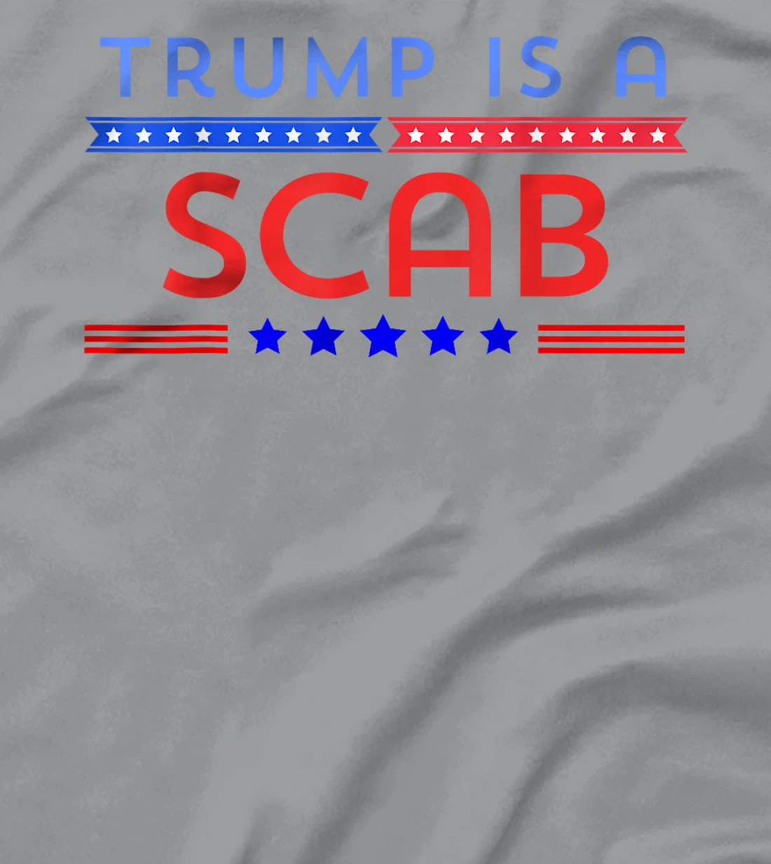 Trump is A Scab T-Shirt