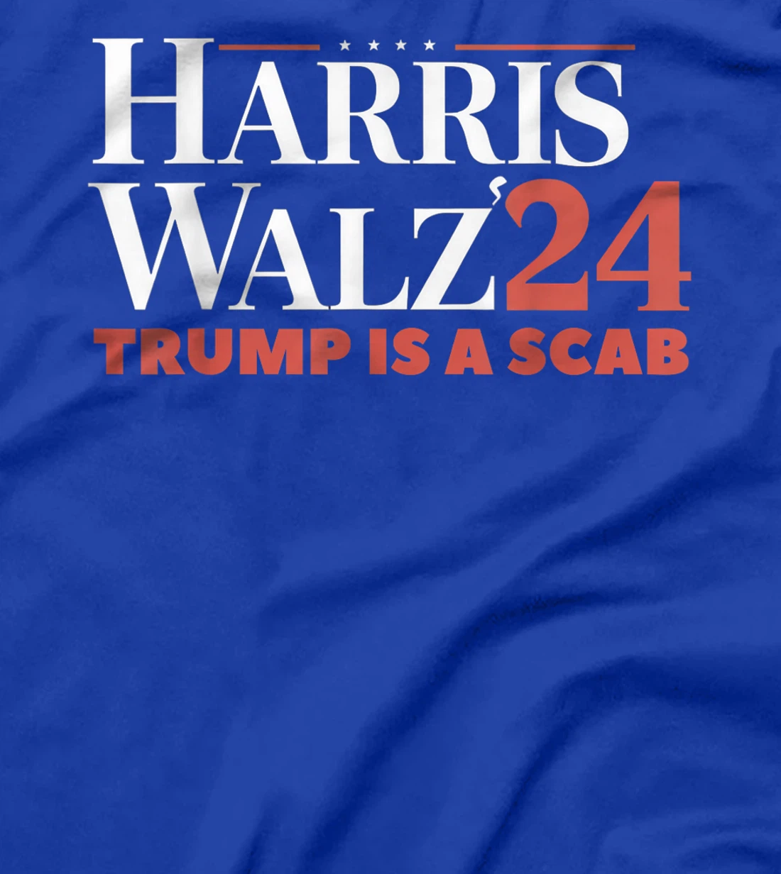 Trump Is A Scab Vote Harris Waltz 2024 Harris Walz T-Shirt