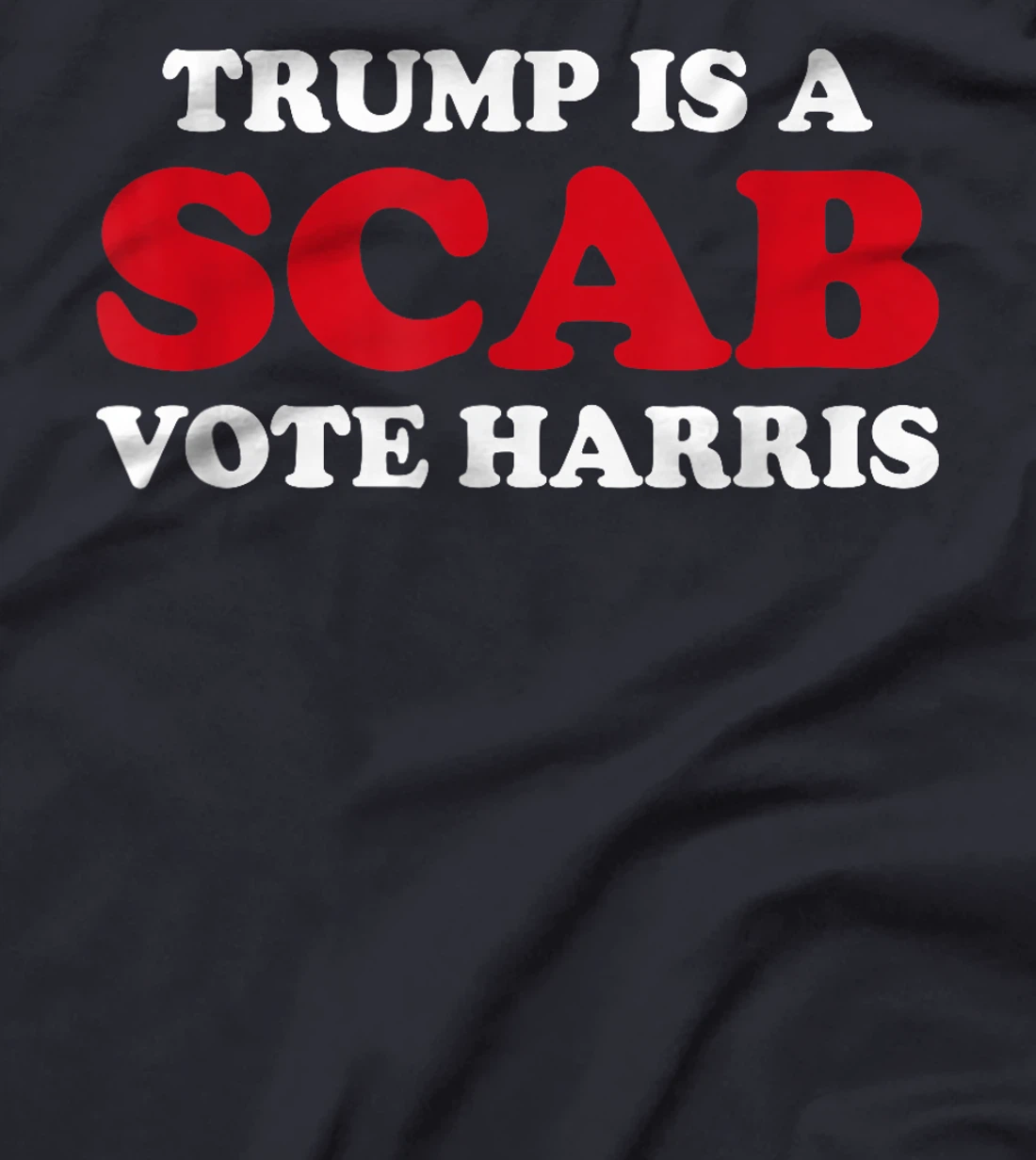 Trump Is A Scab Vote Harris T-Shirt