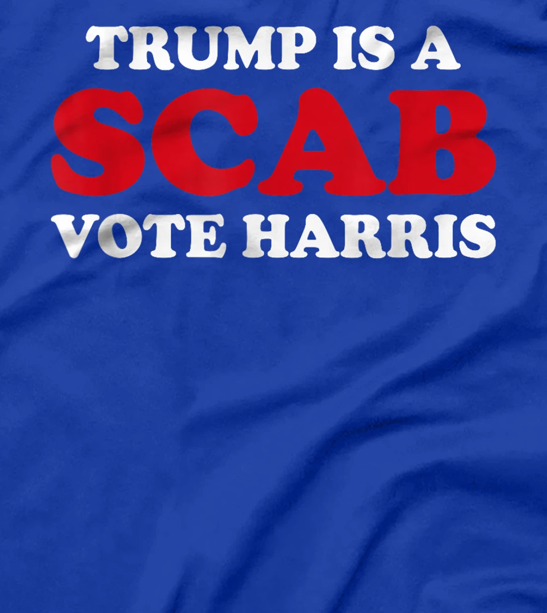 Trump Is A Scab Vote Harris T-Shirt