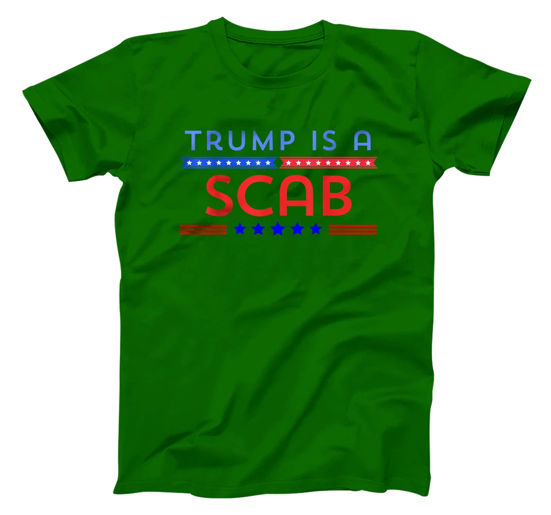 Trump is A Scab T-Shirt