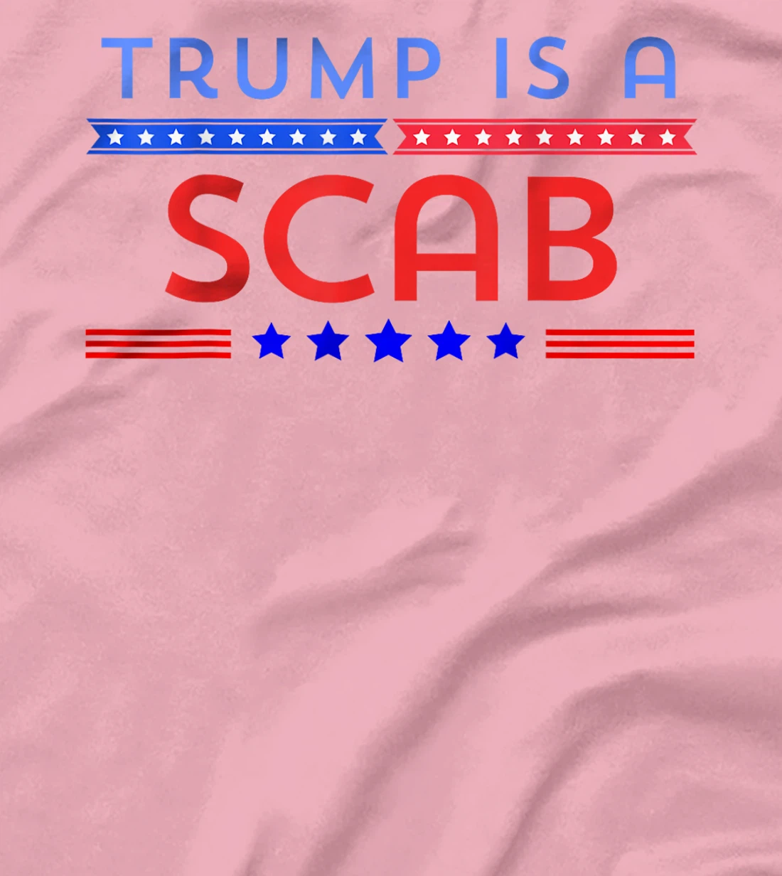 Trump is A Scab T-Shirt