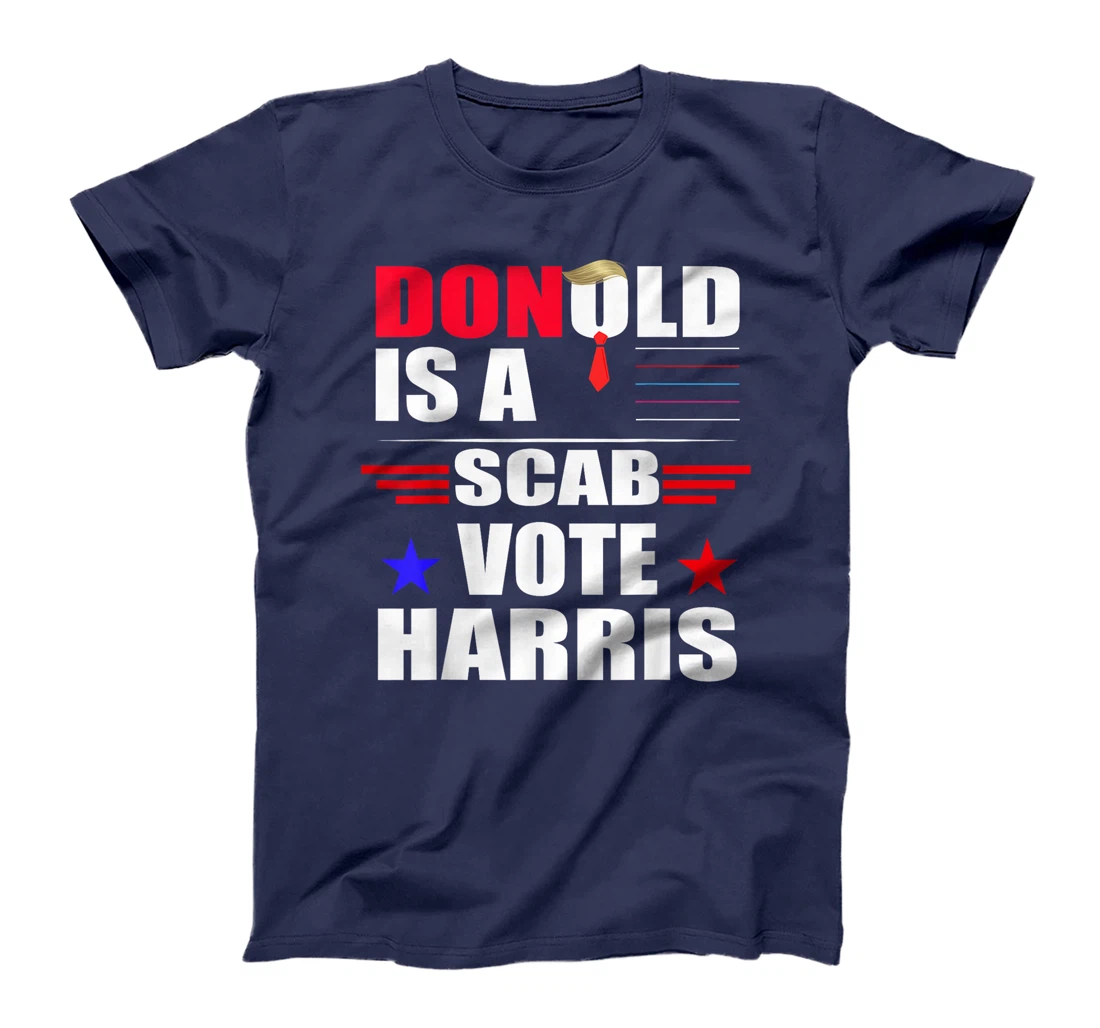 Donald Trump is a SCAB Vote Harris T-Shirt
