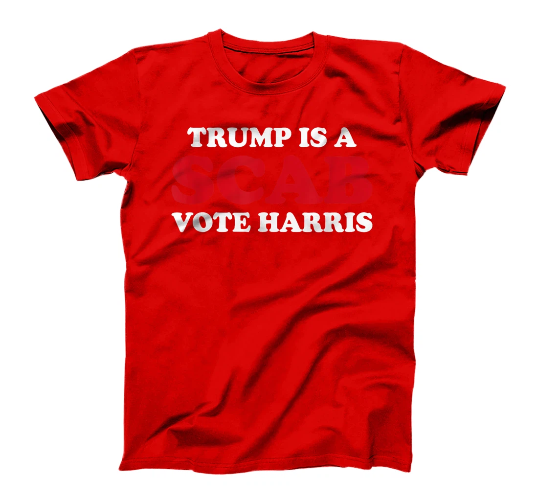 Trump Is A Scab Vote Harris T-Shirt