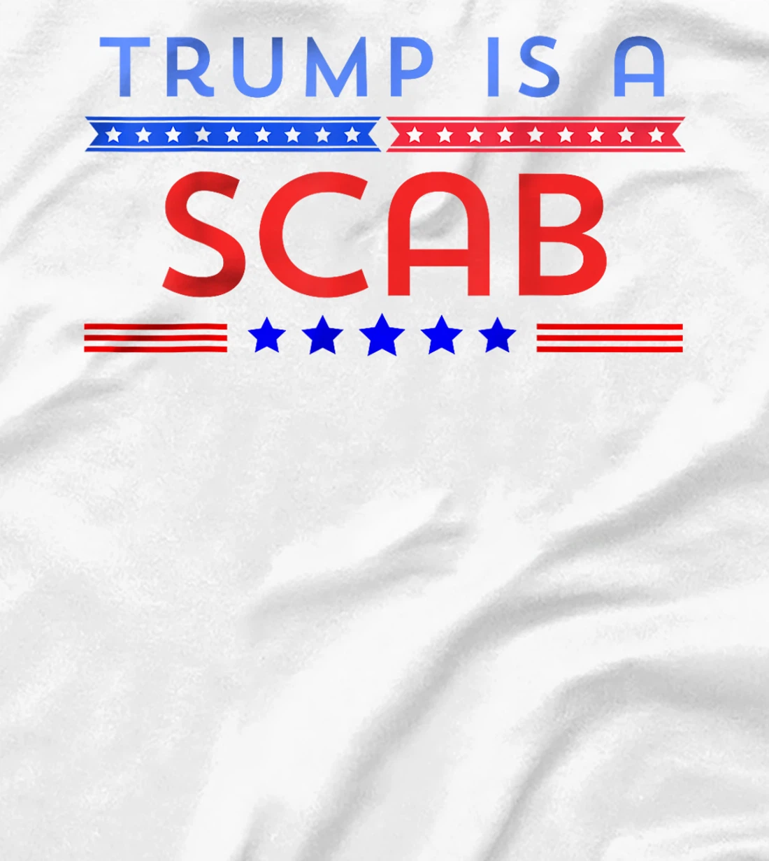 Trump is A Scab T-Shirt