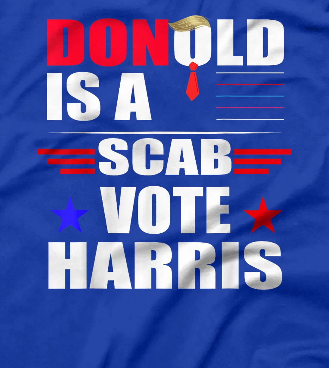 Donald Trump is a SCAB Vote Harris T-Shirt