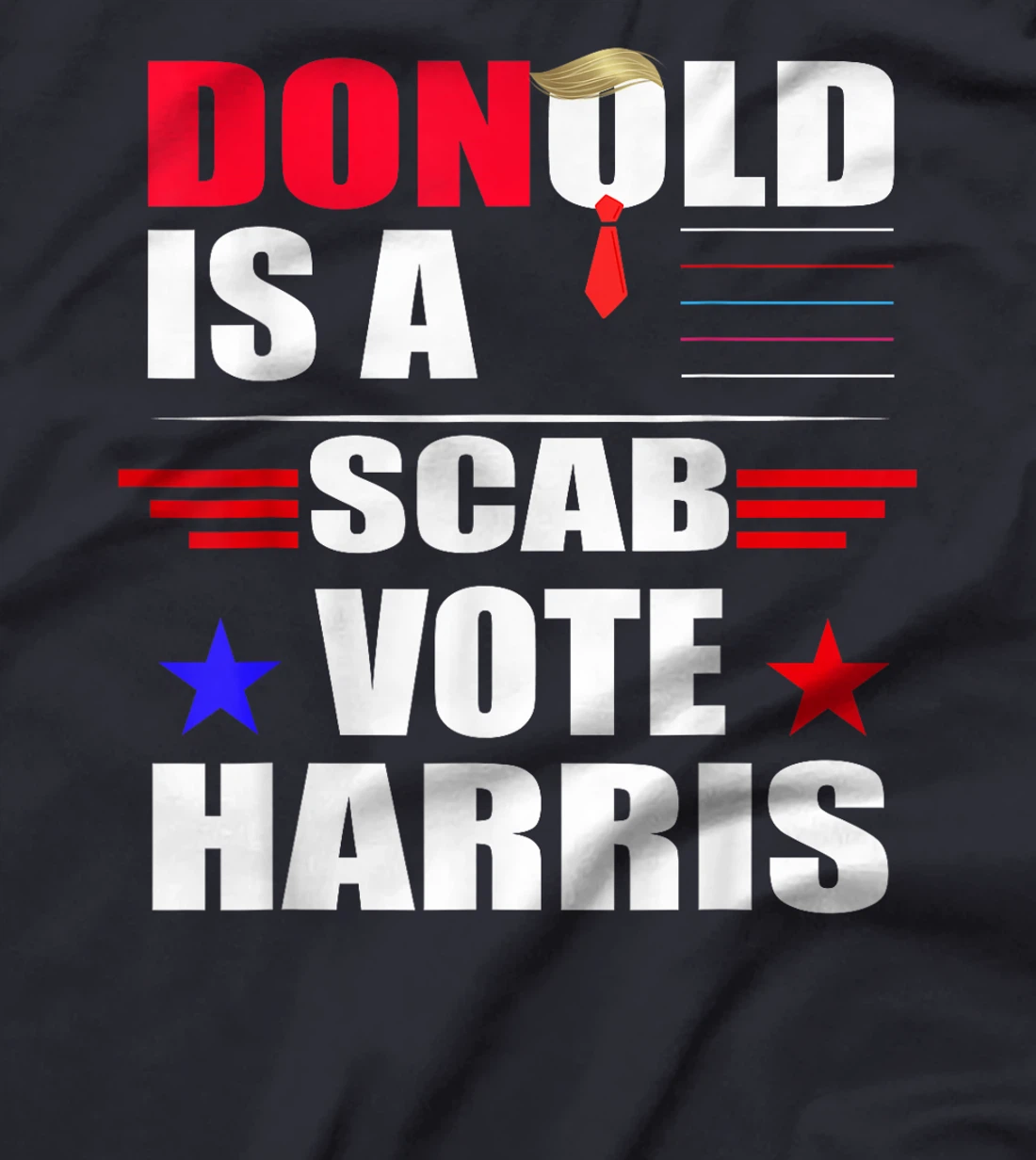 Donald Trump is a SCAB Vote Harris T-Shirt