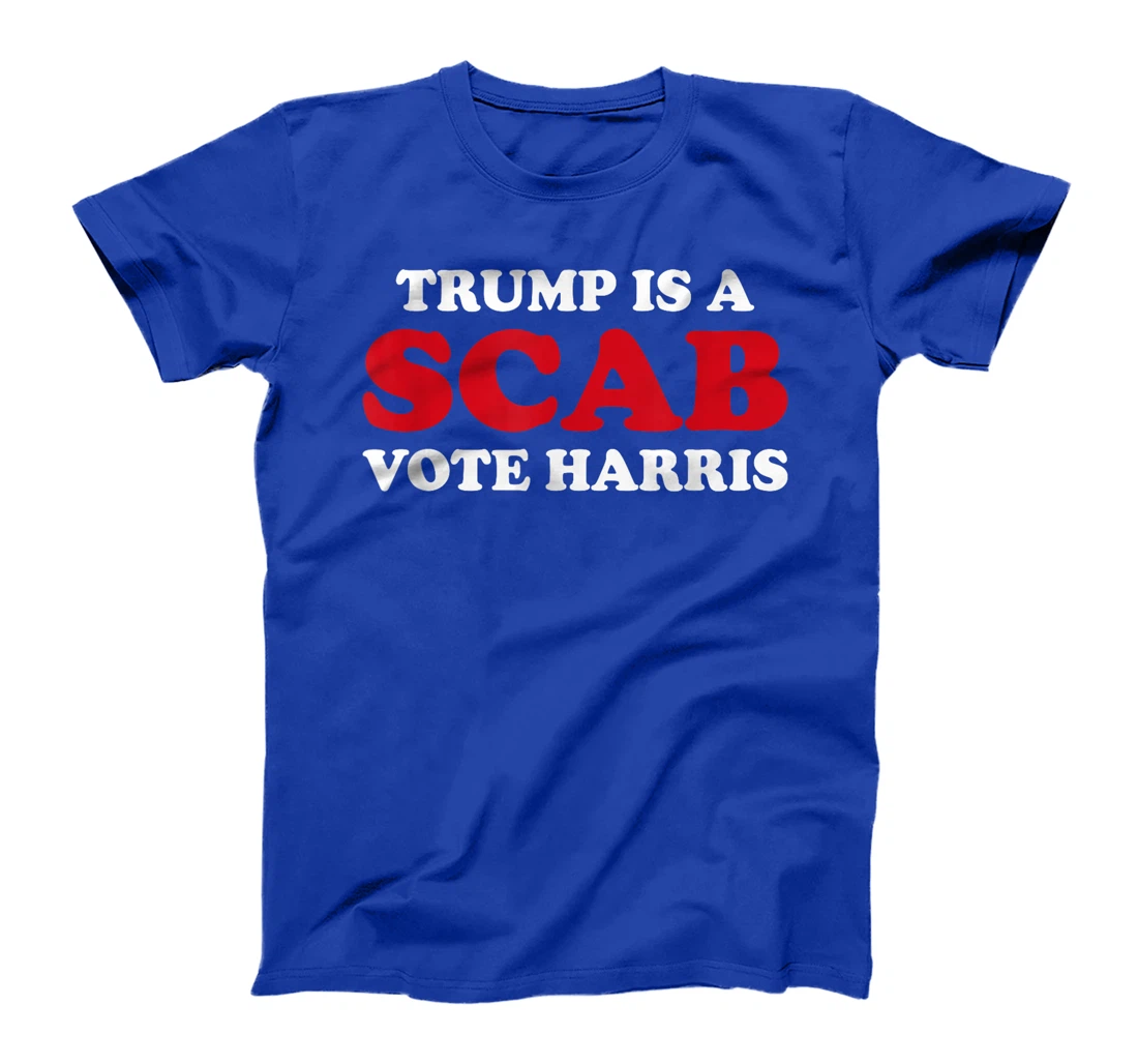Trump Is A Scab Vote Harris T-Shirt
