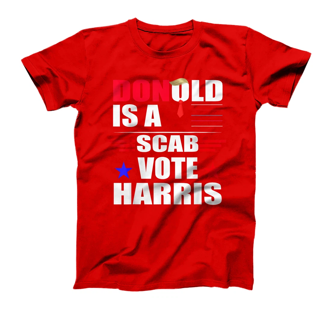 Donald Trump is a SCAB Vote Harris T-Shirt