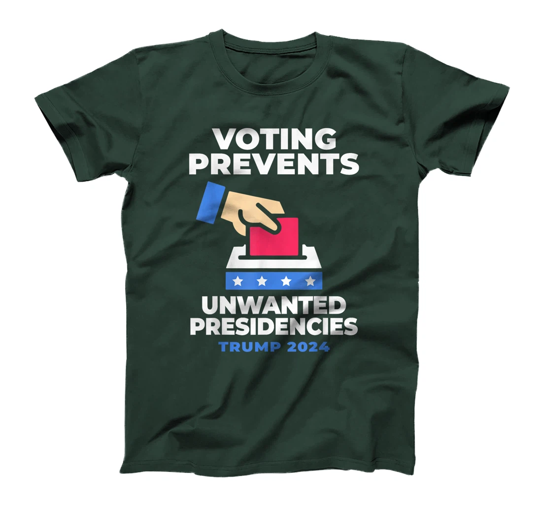 Voting Prevents Unwanted Presidencies Trump Funny Sarcastic T-Shirt