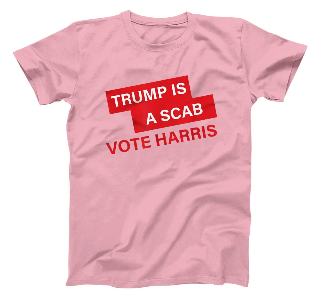 Trump Is A Scab Vote Harris Election 2024 T-Shirt