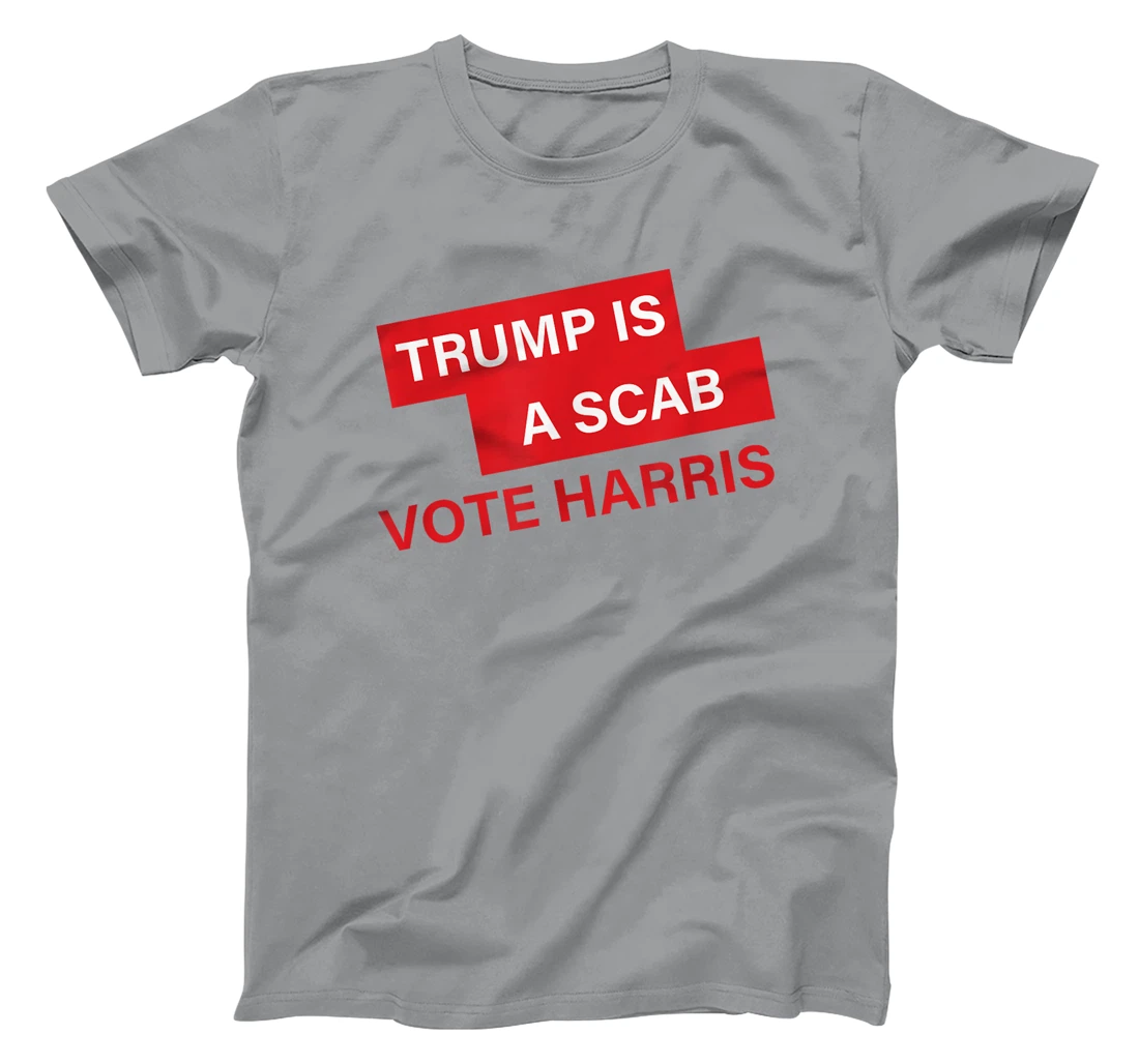 Trump Is A Scab Vote Harris Election 2024 T-Shirt