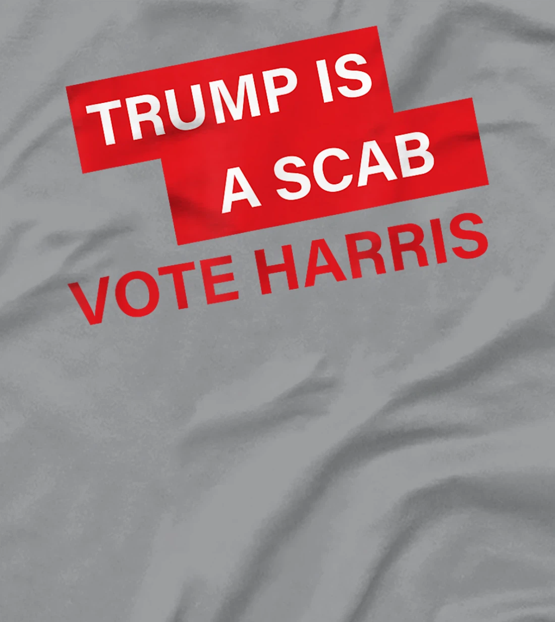 Trump Is A Scab Vote Harris Election 2024 T-Shirt
