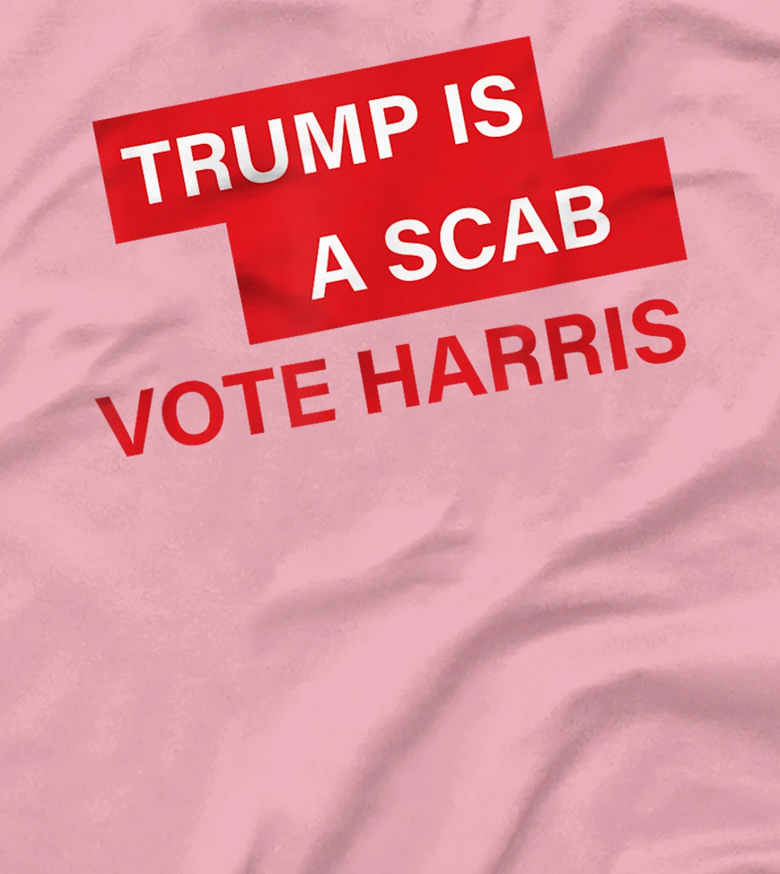 Trump Is A Scab Vote Harris Election 2024 T-Shirt