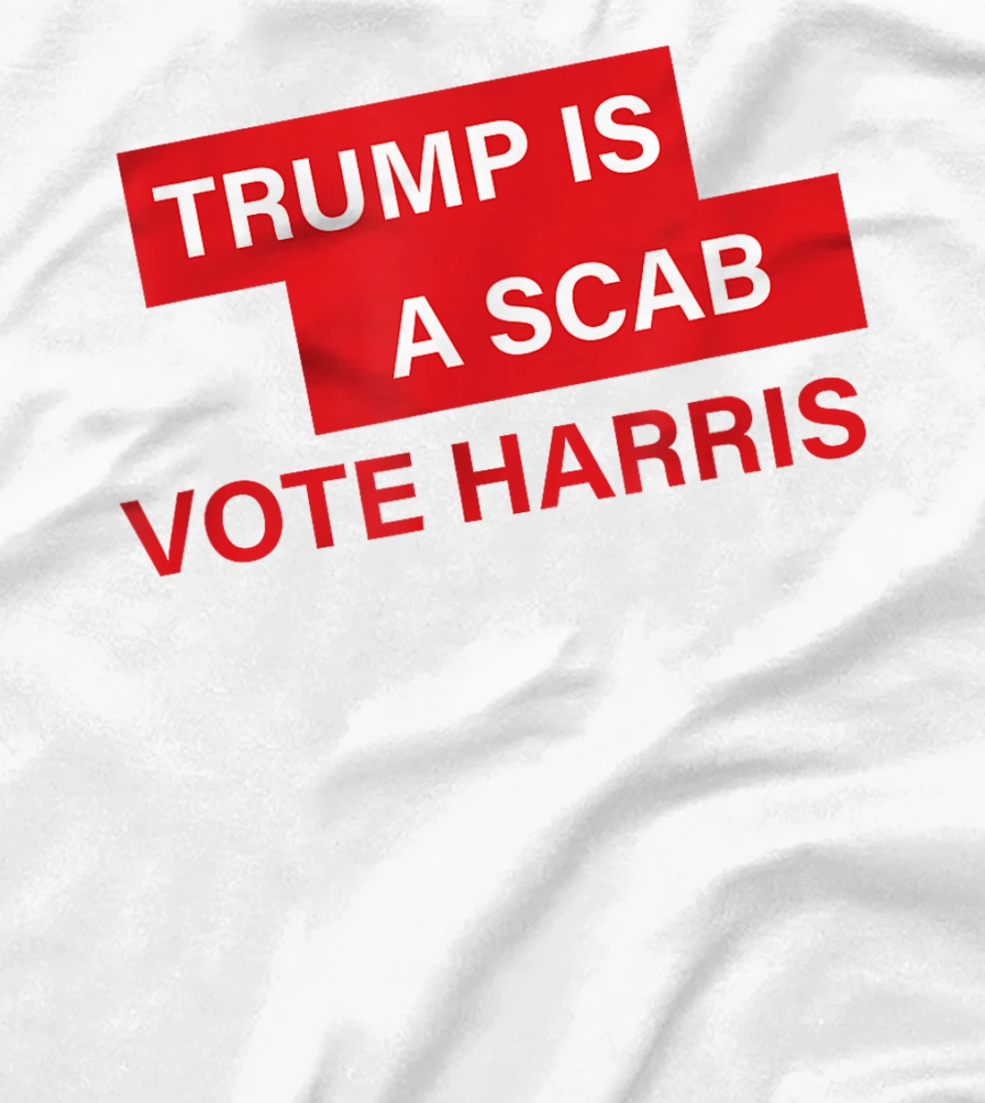 Trump Is A Scab Vote Harris Election 2024 T-Shirt