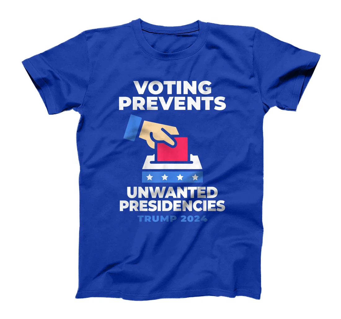 Voting Prevents Unwanted Presidencies Trump Funny Sarcastic T-Shirt