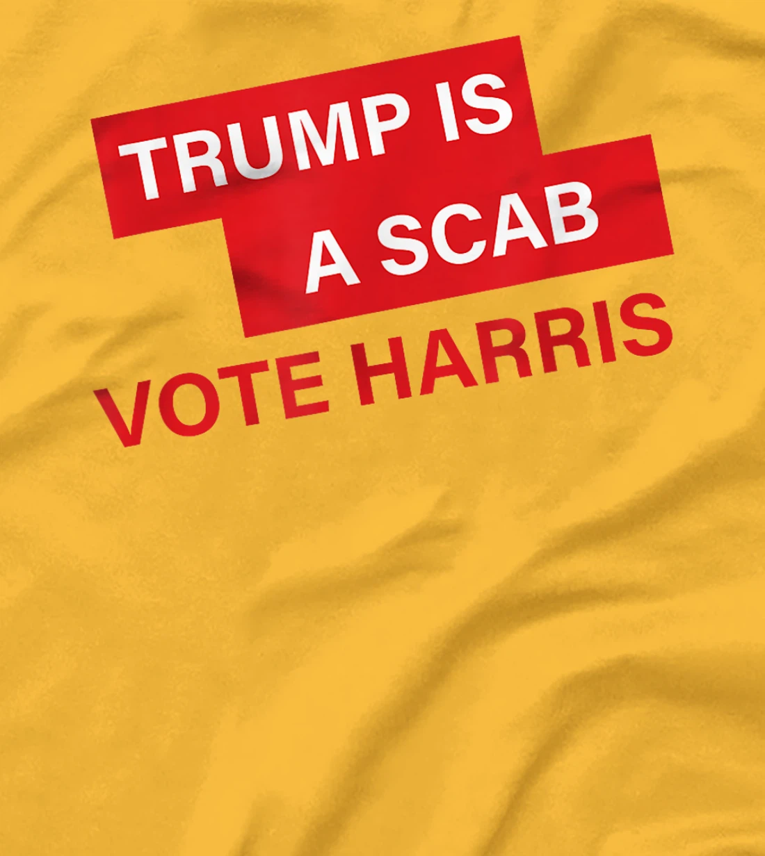 Trump Is A Scab Vote Harris Election 2024 T-Shirt