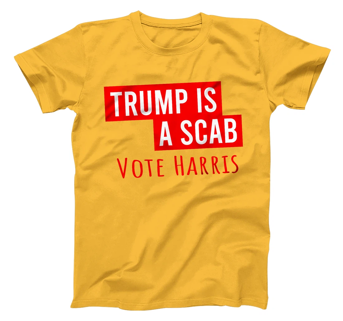 Donald Trump is a SCAB Vote Harris T-Shirt