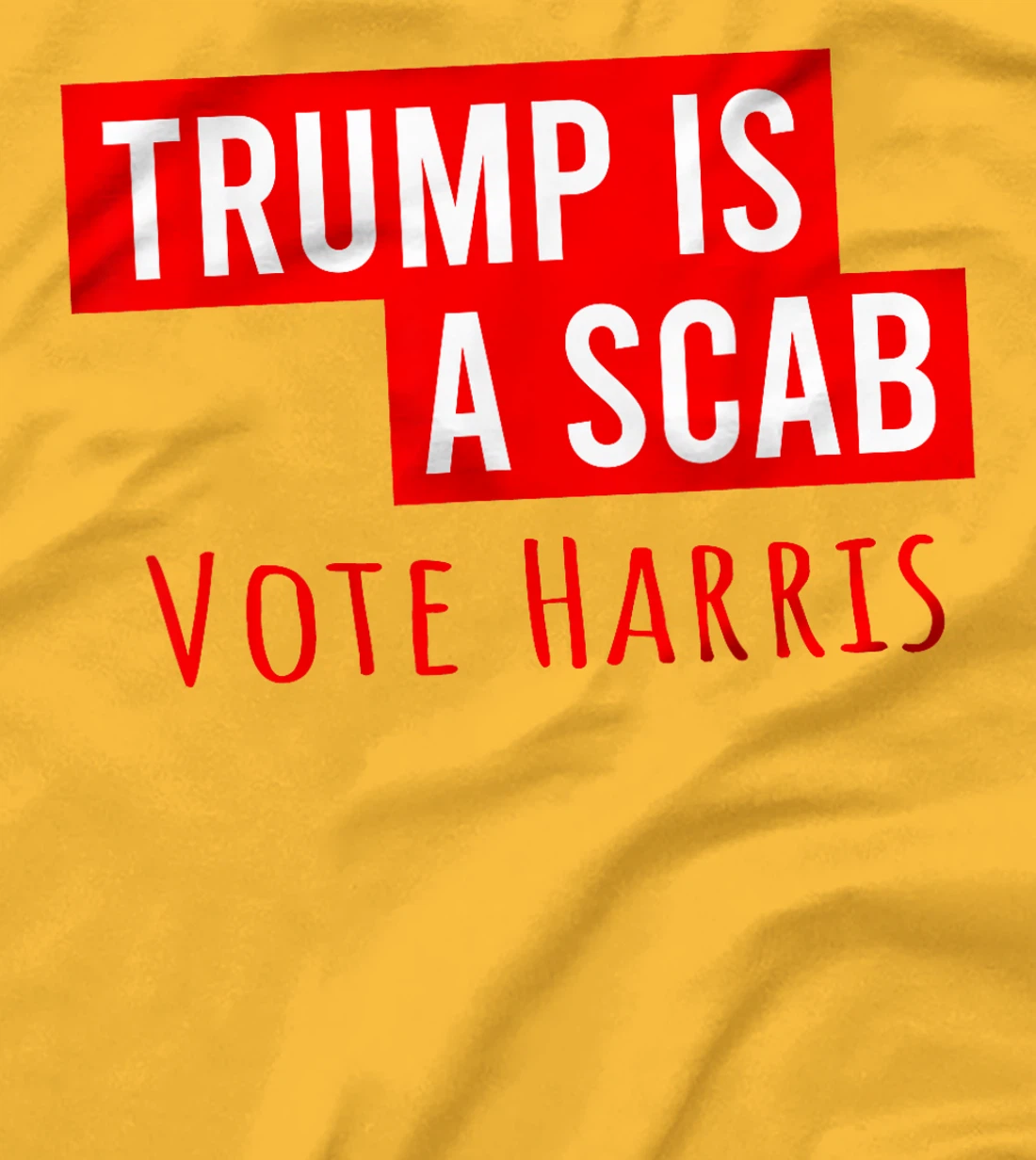 Donald Trump is a SCAB Vote Harris T-Shirt