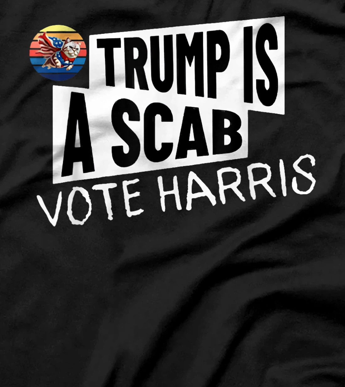 Trump is a Scab Vote Harris Shirt T-Shirt