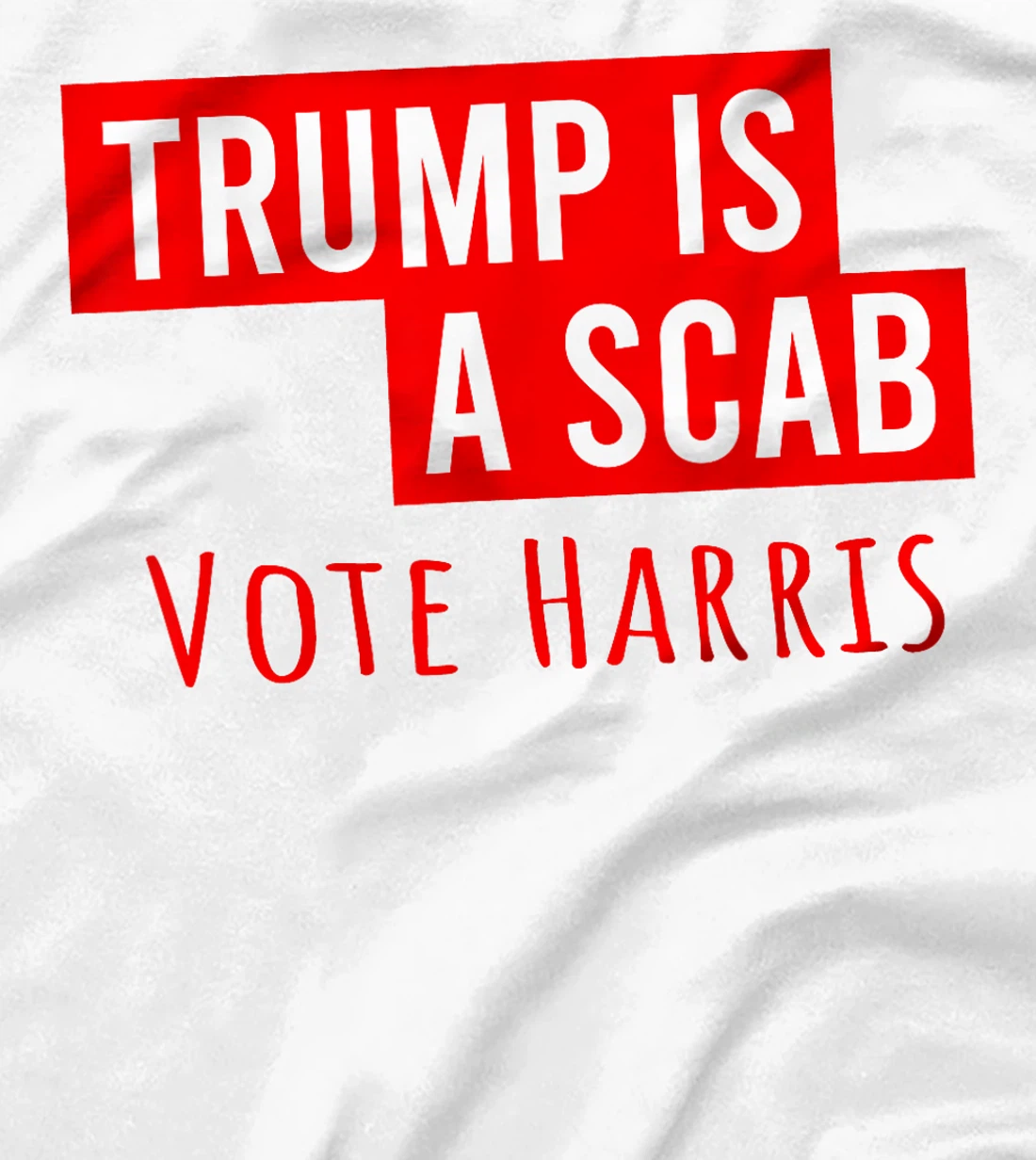 Donald Trump is a SCAB Vote Harris T-Shirt