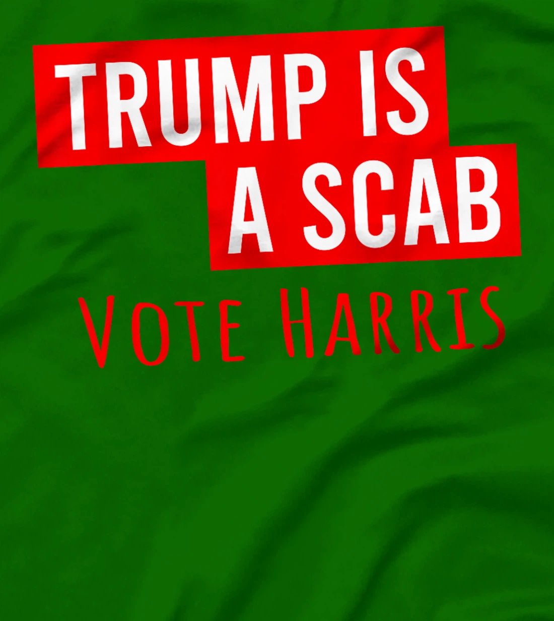 Donald Trump is a SCAB Vote Harris T-Shirt