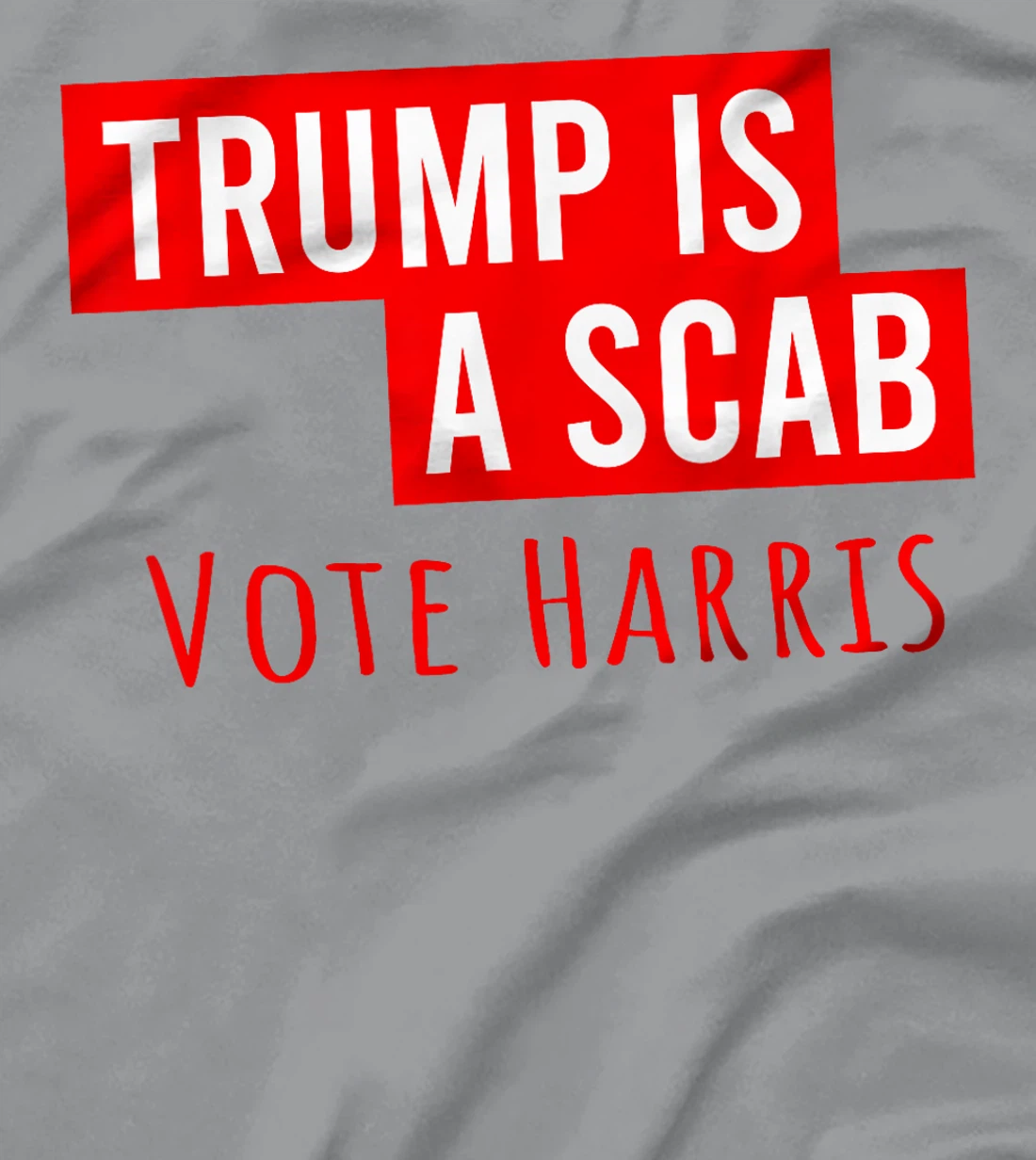 Donald Trump is a SCAB Vote Harris T-Shirt