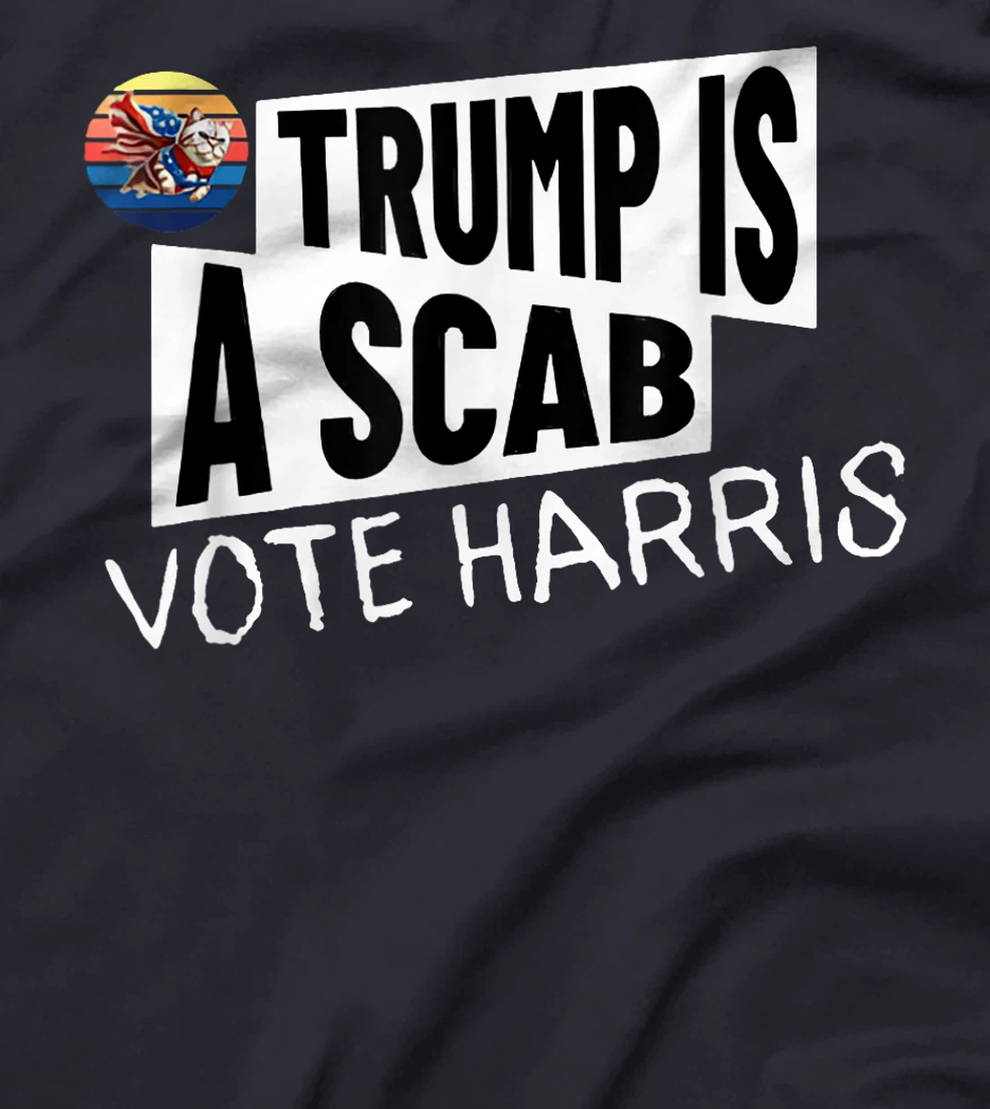 Trump is a Scab Vote Harris Shirt T-Shirt