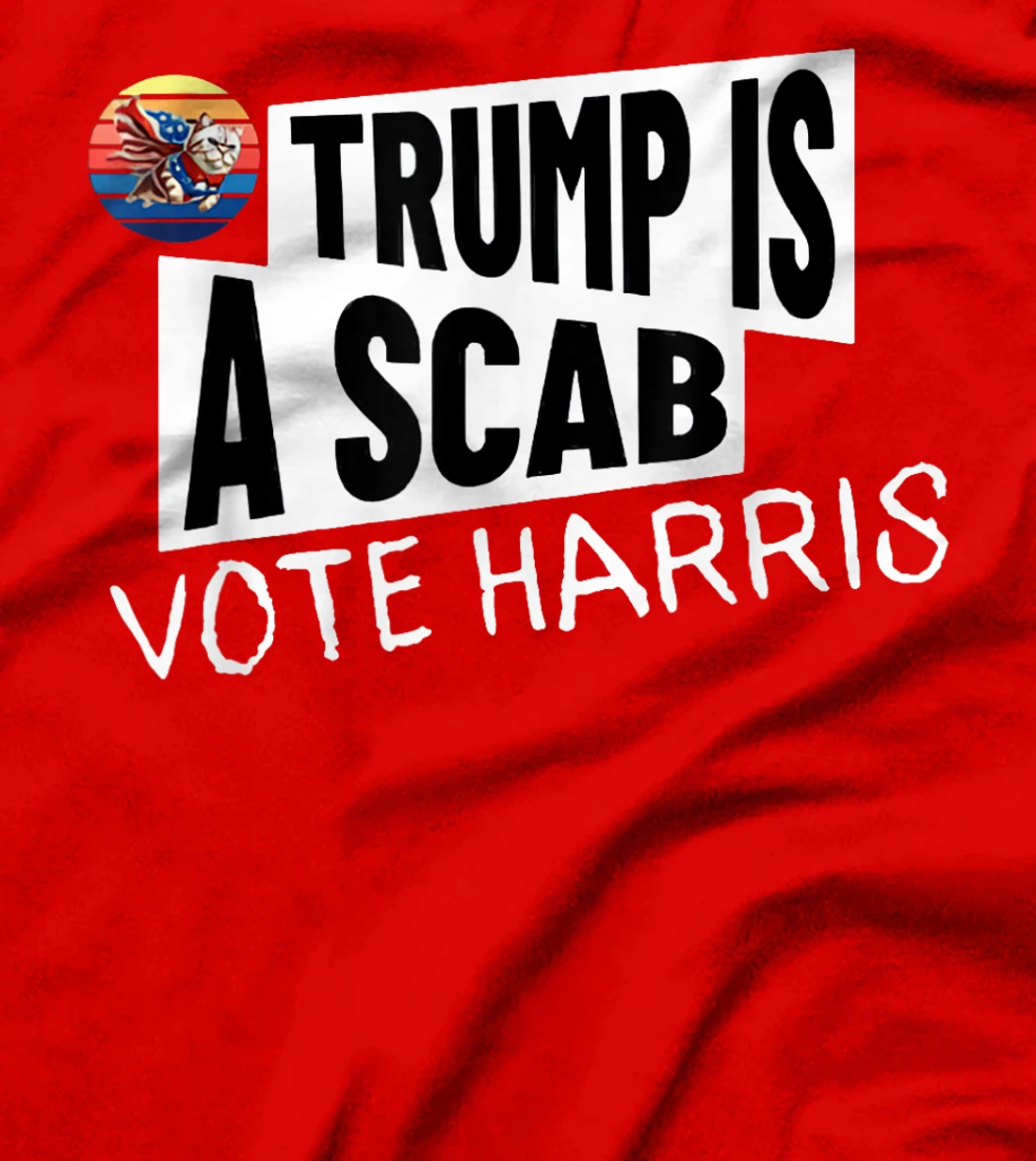 Trump is a Scab Vote Harris Shirt T-Shirt