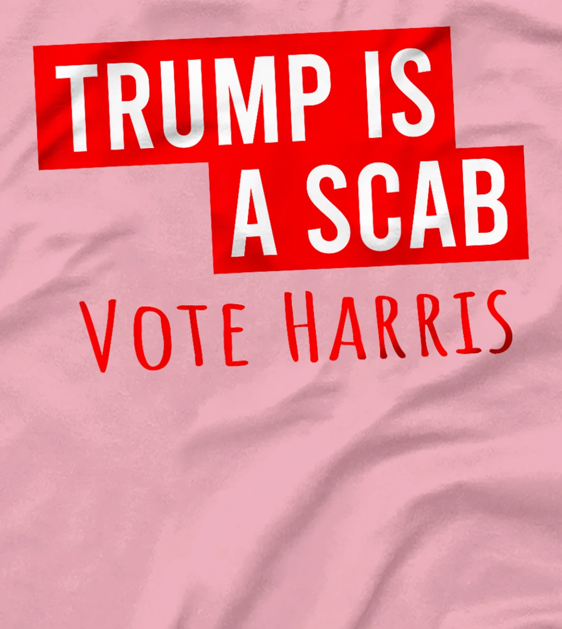 Donald Trump is a SCAB Vote Harris T-Shirt